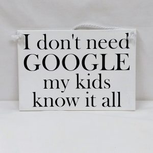 A simple black on white Quotation Sign I don't need Google my Kids know it all